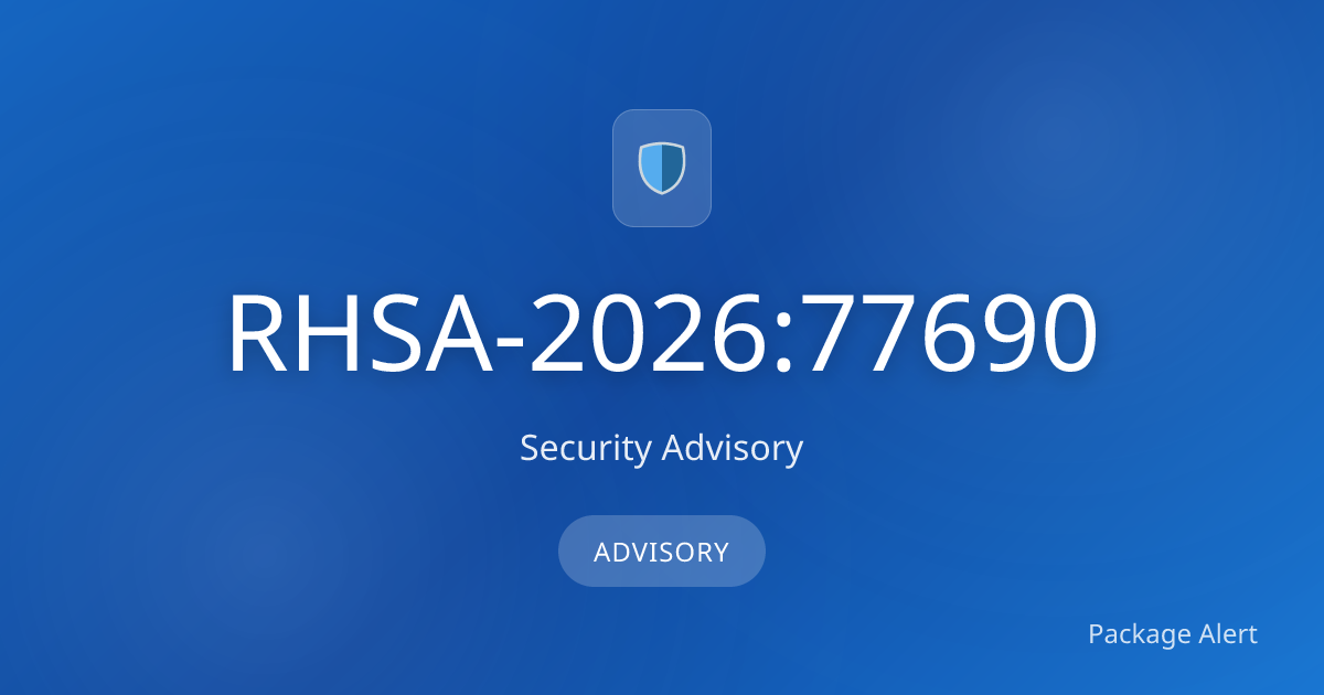 Package Alert | RHSA-2026:77690 – Security Advisory