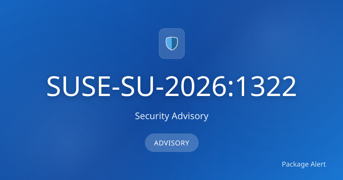 Package Alert | SUSE-SU-2026:1322 – Security Advisory